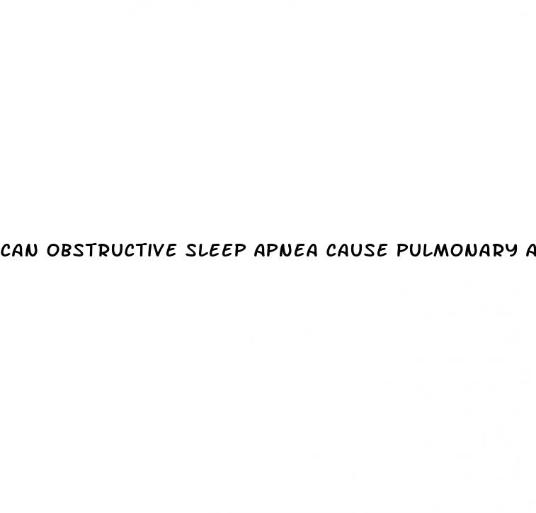 can obstructive sleep apnea cause pulmonary artery hypertension