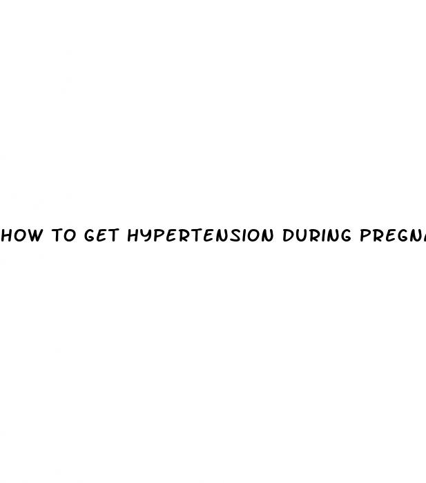 how to get hypertension during pregnancy