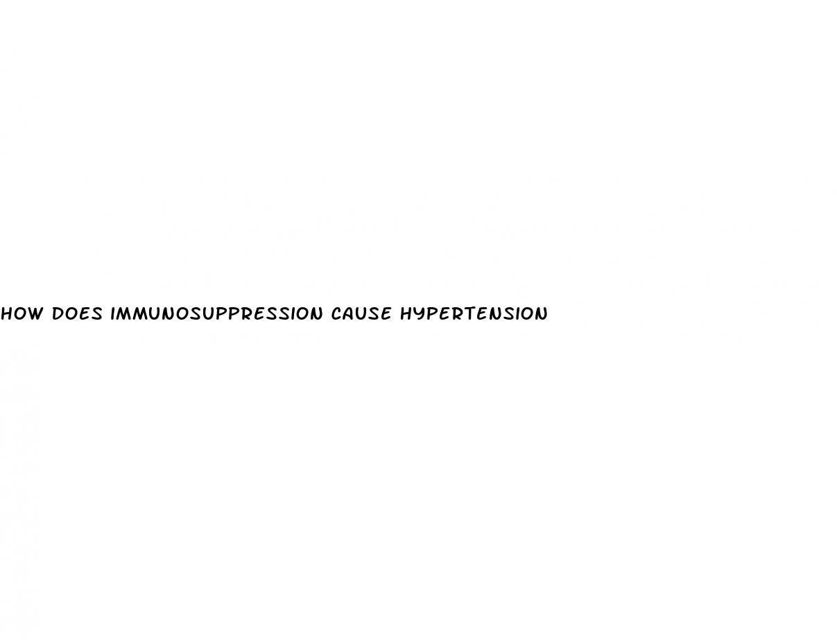 how does immunosuppression cause hypertension