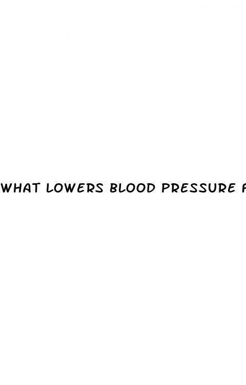 what lowers blood pressure fast