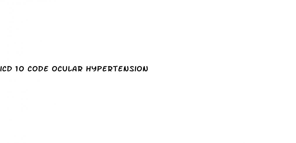 icd 10 code ocular hypertension