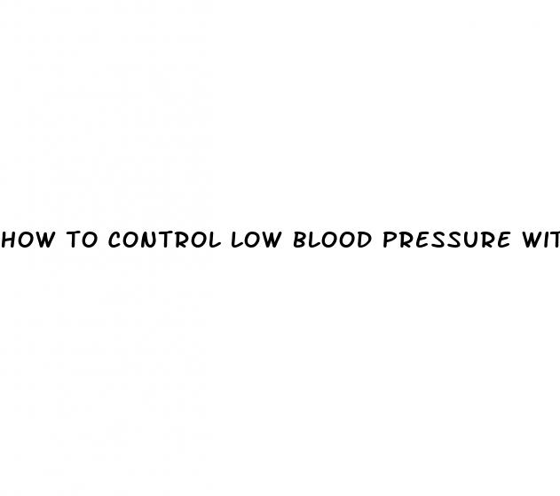 how to control low blood pressure with diet