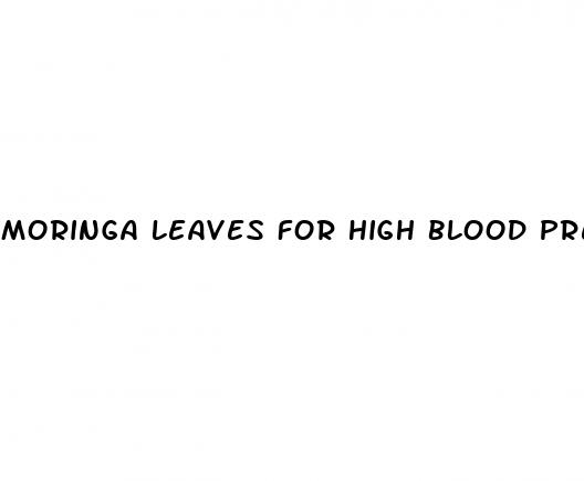 moringa leaves for high blood pressure