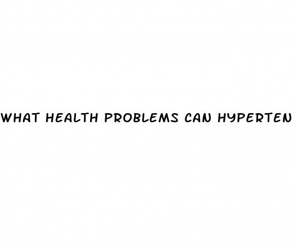what health problems can hypertension cause
