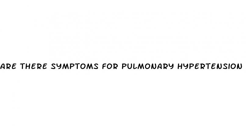 are there symptoms for pulmonary hypertension