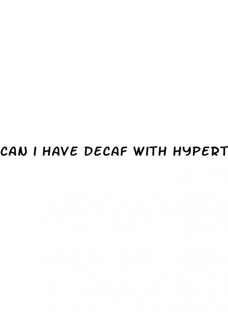 can i have decaf with hypertension