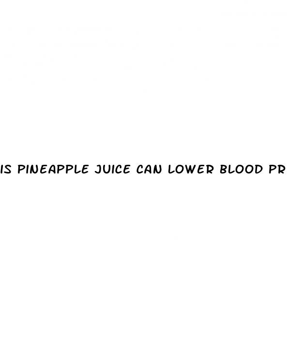 is pineapple juice can lower blood pressure