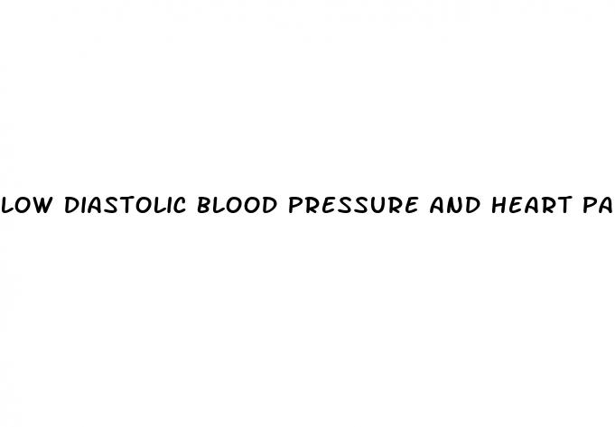 low diastolic blood pressure and heart palpitations
