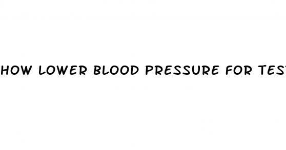 how lower blood pressure for test