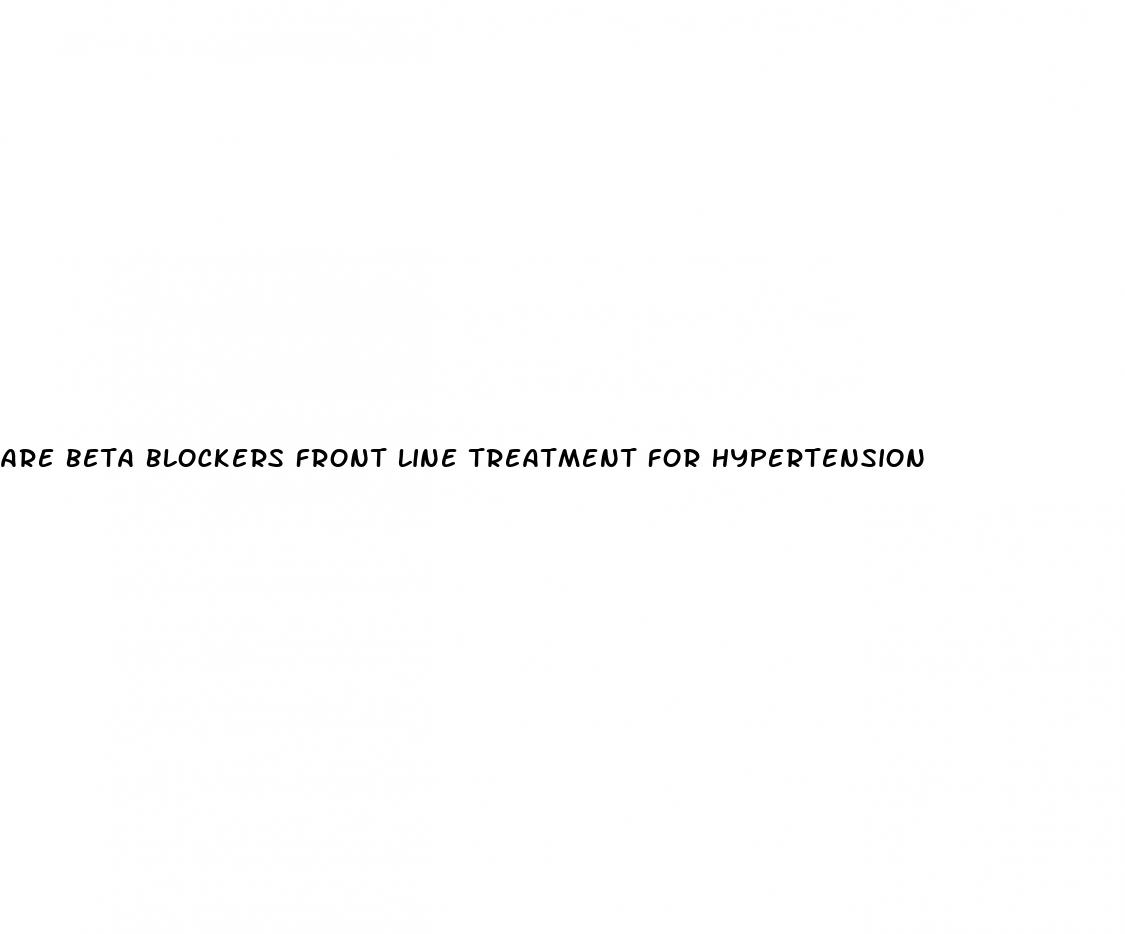 are beta blockers front line treatment for hypertension