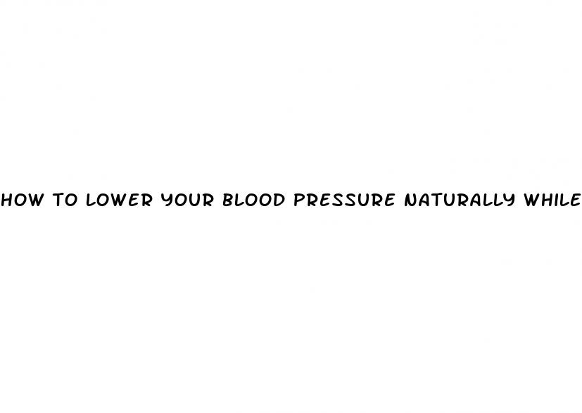 how to lower your blood pressure naturally while pregnant