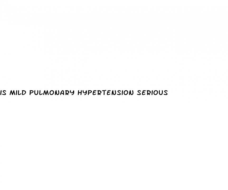 is mild pulmonary hypertension serious