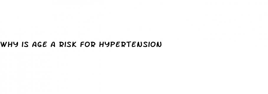 why is age a risk for hypertension