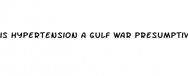 is hypertension a gulf war presumptive