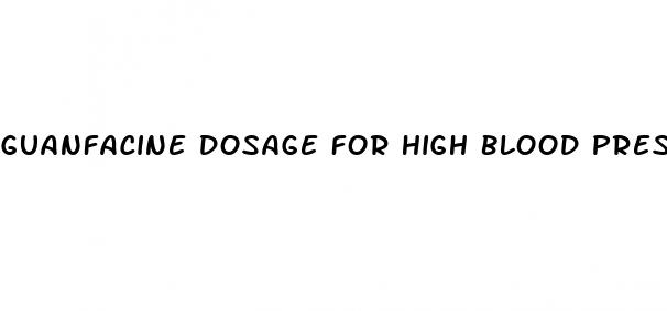 guanfacine dosage for high blood pressure