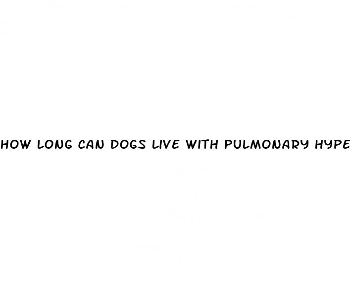 how long can dogs live with pulmonary hypertension