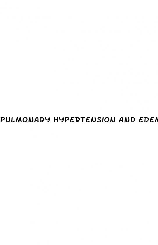 pulmonary hypertension and edema