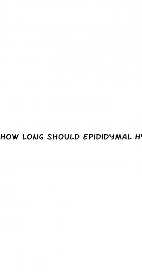 how long should epididymal hypertension last