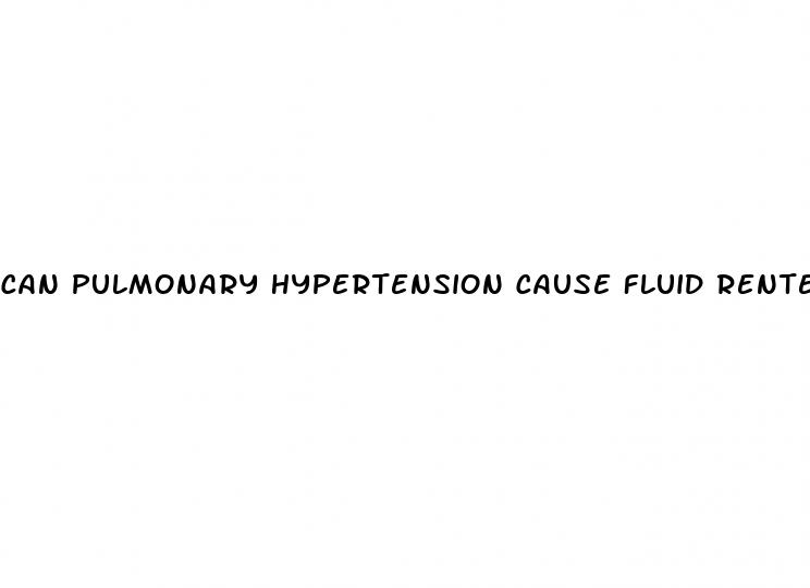 can pulmonary hypertension cause fluid rentention