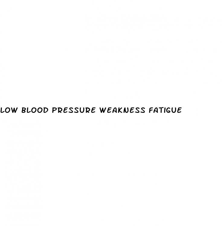 low blood pressure weakness fatigue