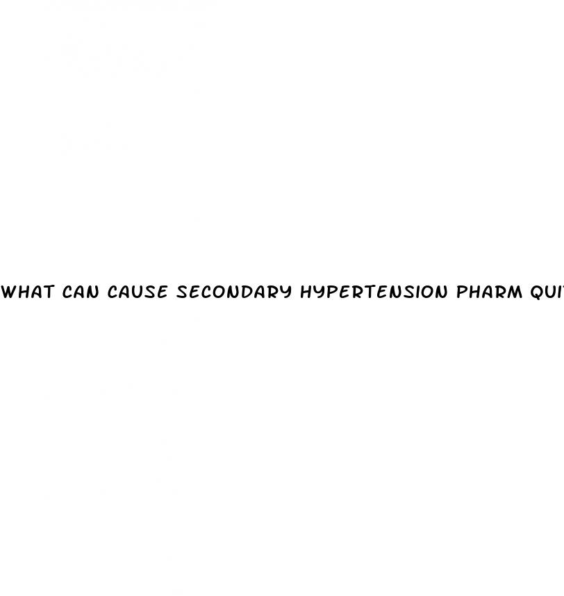 what can cause secondary hypertension pharm quizlet