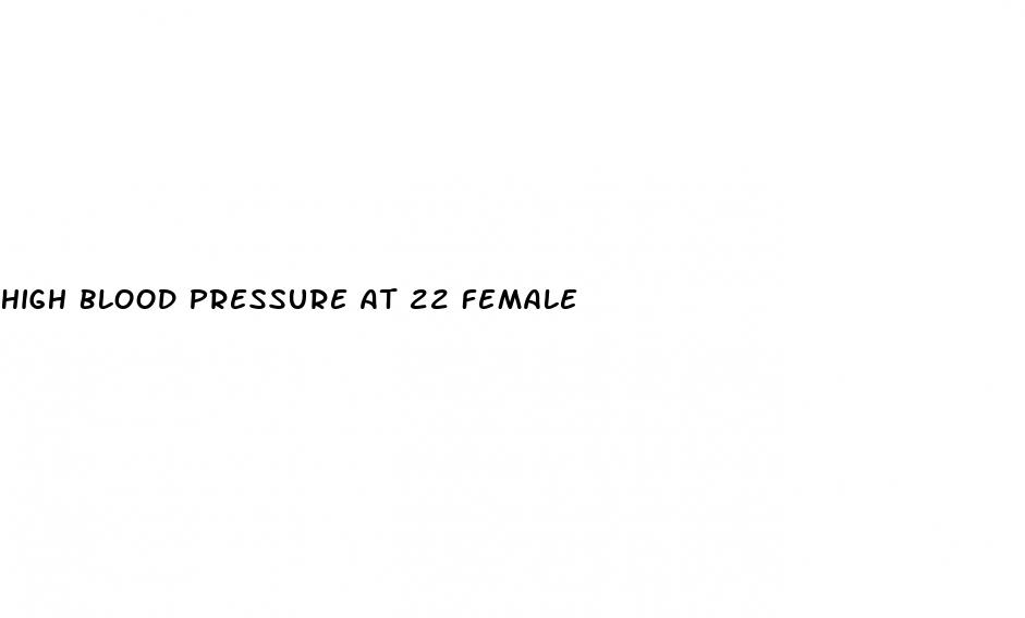 high blood pressure at 22 female