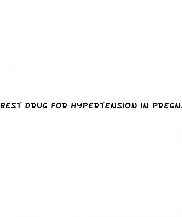 best drug for hypertension in pregnancy