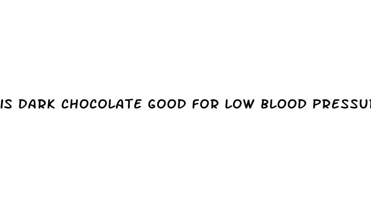 is dark chocolate good for low blood pressure