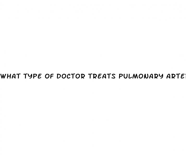 what type of doctor treats pulmonary arterial hypertension