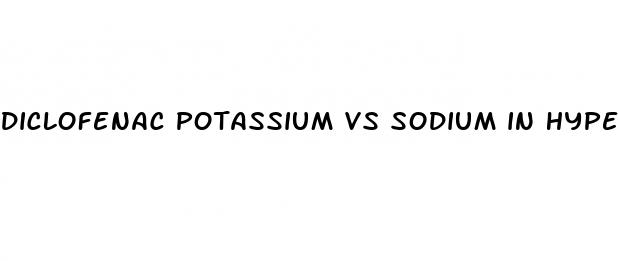diclofenac potassium vs sodium in hypertension