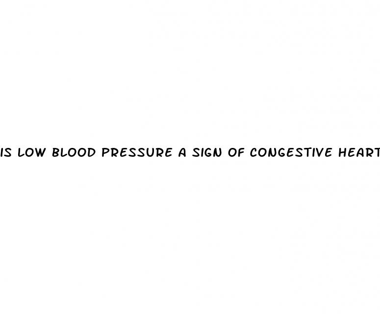 is low blood pressure a sign of congestive heart failure