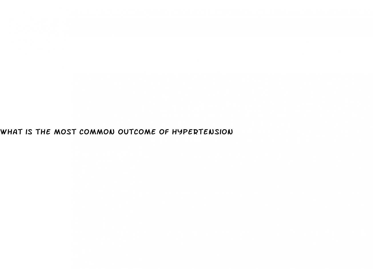 what is the most common outcome of hypertension