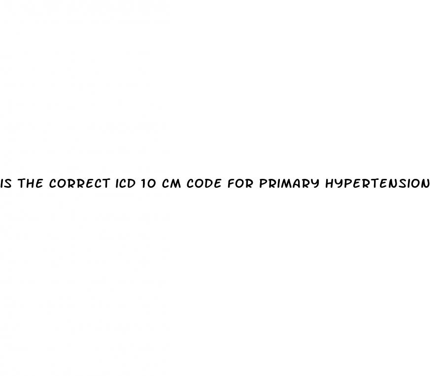 is the correct icd 10 cm code for primary hypertension