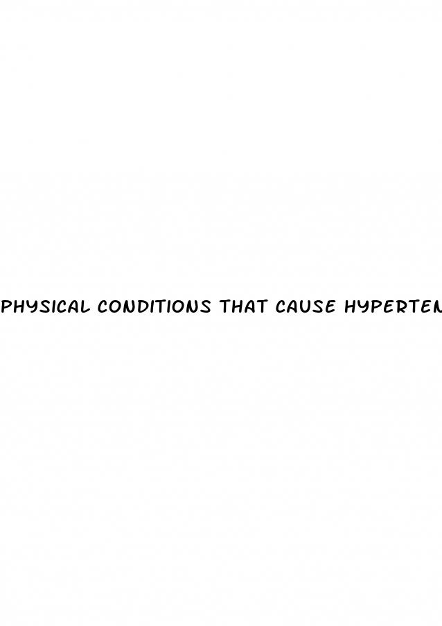 physical conditions that cause hypertension include