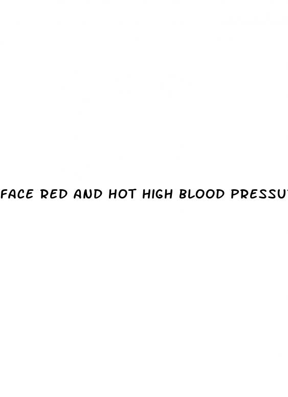 face red and hot high blood pressure