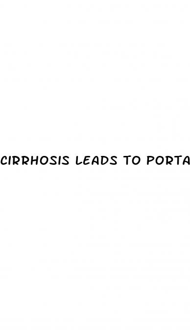 cirrhosis leads to portal hypertension