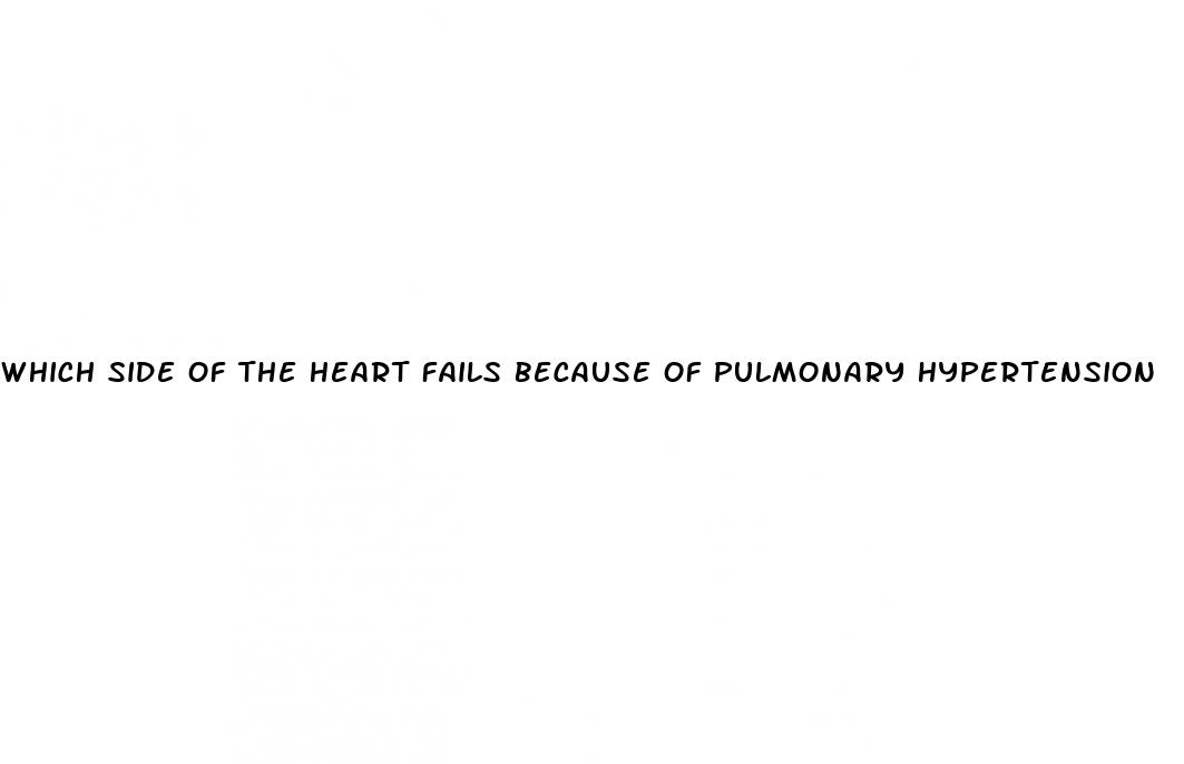 which side of the heart fails because of pulmonary hypertension