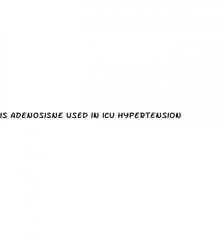 is adenosisne used in icu hypertension