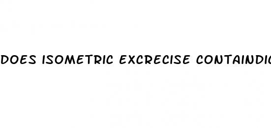 does isometric excrecise containdicated for hypertension