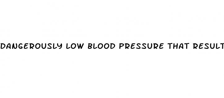 dangerously low blood pressure that results from infection is