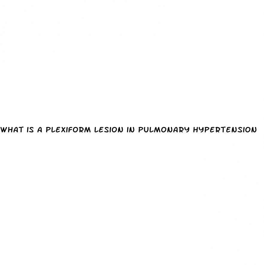 what is a plexiform lesion in pulmonary hypertension
