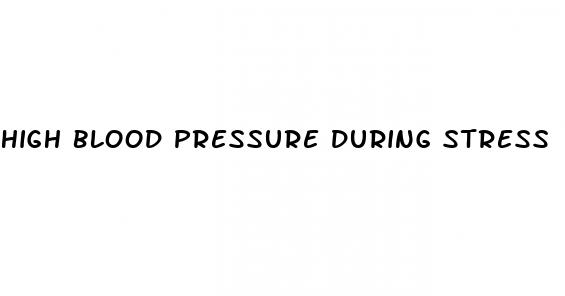 high blood pressure during stress