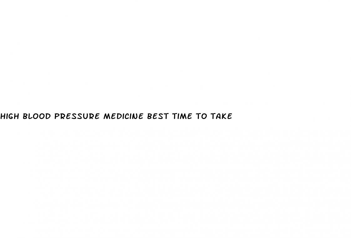 high blood pressure medicine best time to take