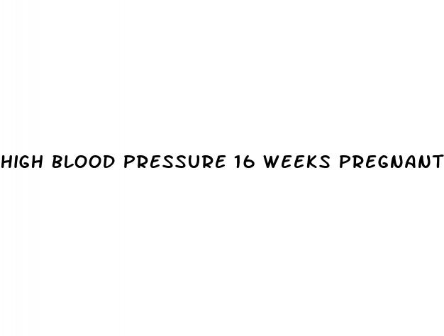 high blood pressure 16 weeks pregnant