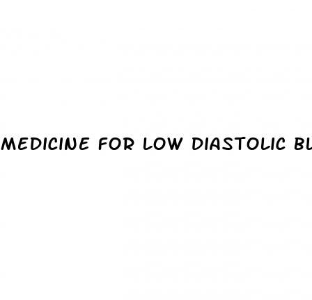 medicine for low diastolic blood pressure