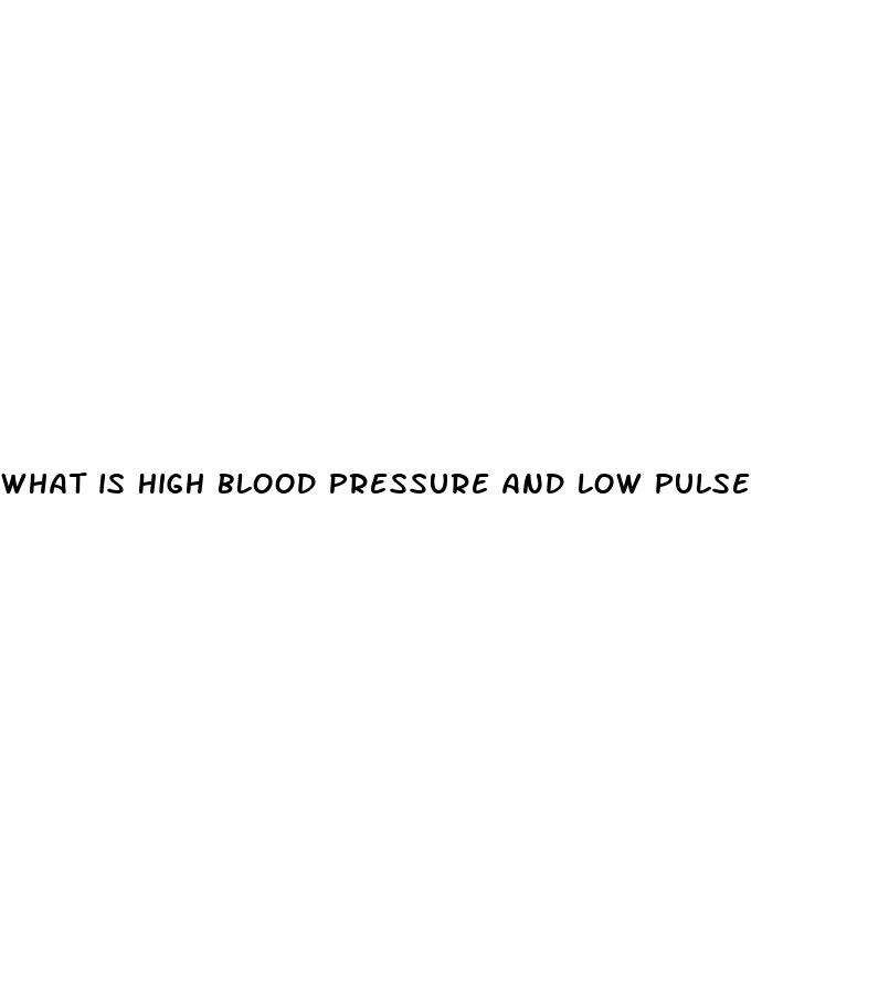 what is high blood pressure and low pulse