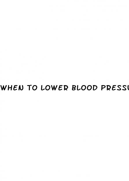 when to lower blood pressure medication