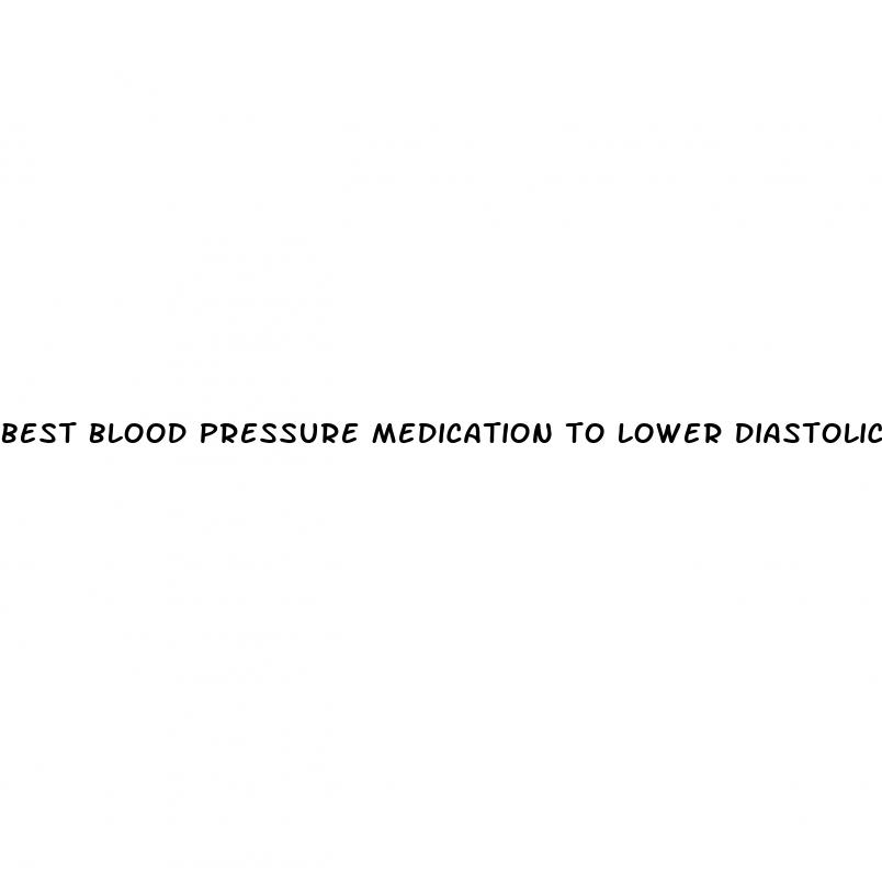 best blood pressure medication to lower diastolic