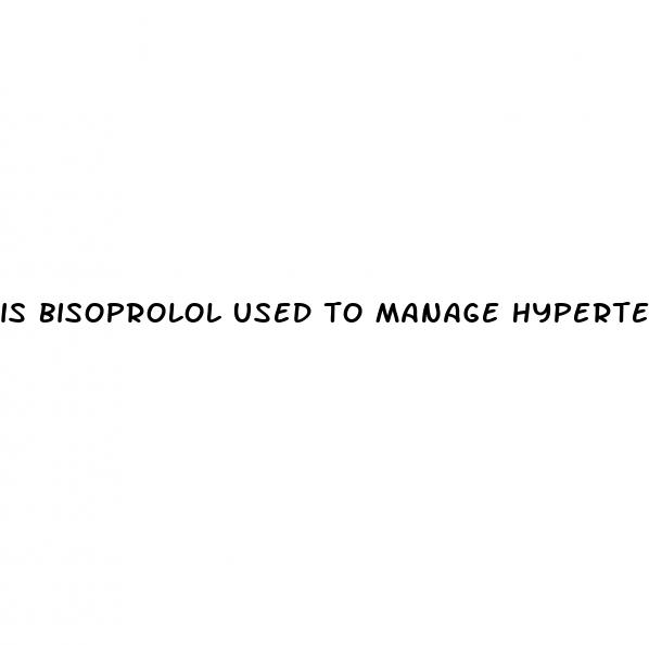 is bisoprolol used to manage hypertension