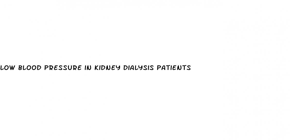 low blood pressure in kidney dialysis patients